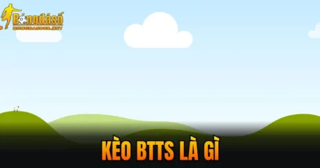 Kèo BTTS Là Gì? Top 5 Điều Quan Trọng Cần Phải Nắm Rõ 