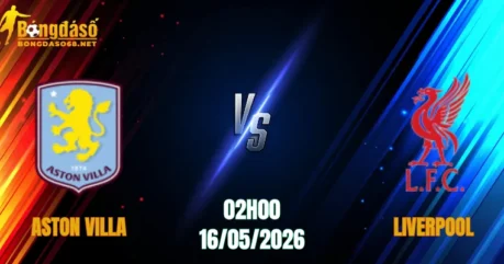 Nhận Định Aston Villa vs Liverpool, 02h00 Ngày 16/05: The Kop Đáng Tin